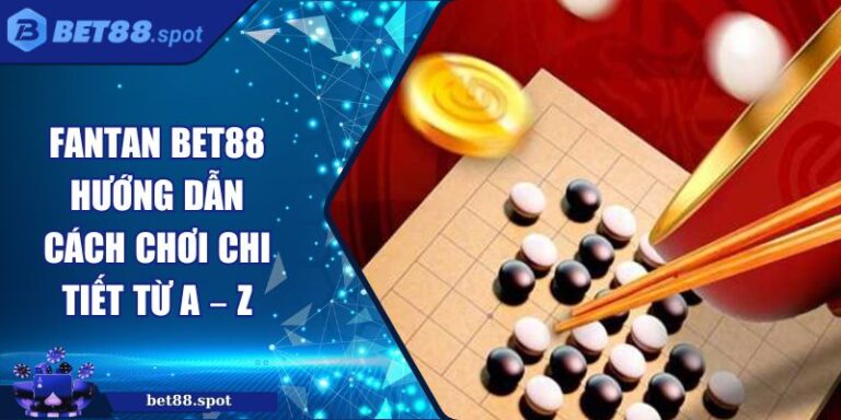 Fantan BET88 Hướng Dẫn Cách Chơi Chi Tiết Từ A – Z 1 Fantan BET88
