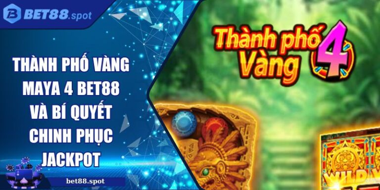 Thành phố vàng Maya 4 BET88